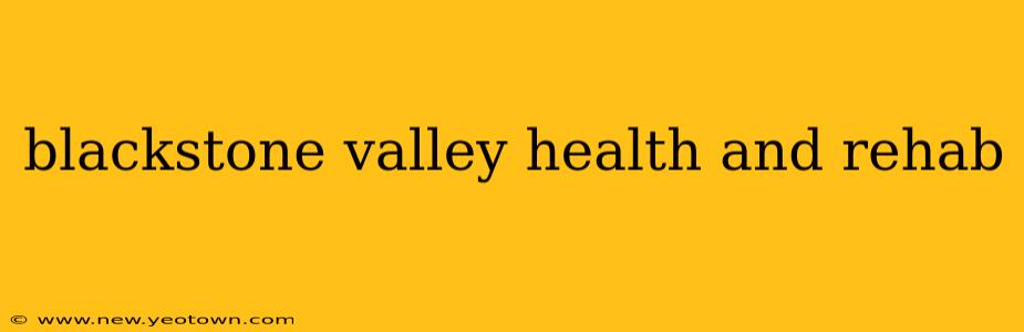 blackstone valley health and rehab