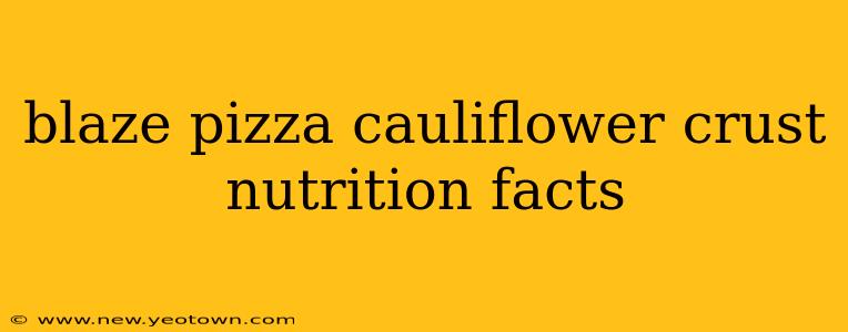blaze pizza cauliflower crust nutrition facts