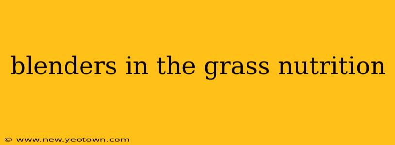 blenders in the grass nutrition