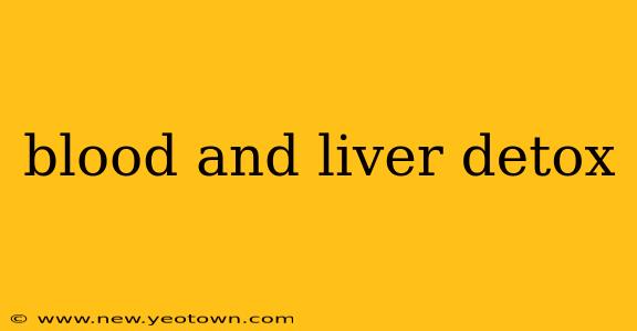 blood and liver detox