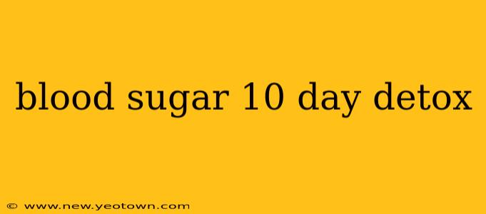 blood sugar 10 day detox