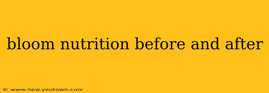 bloom nutrition before and after