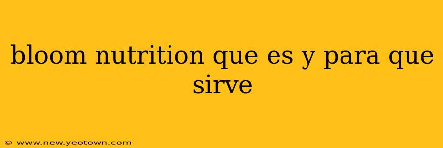 bloom nutrition que es y para que sirve