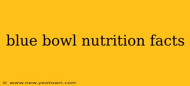 blue bowl nutrition facts