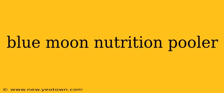 blue moon nutrition pooler