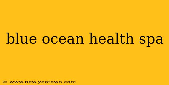 blue ocean health spa