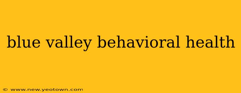 blue valley behavioral health