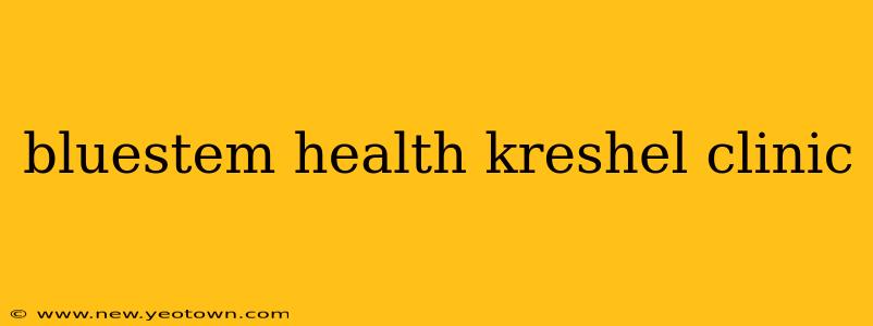 bluestem health kreshel clinic