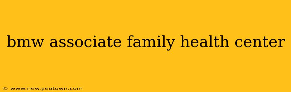 bmw associate family health center