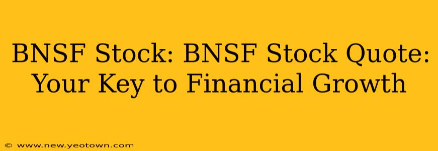 BNSF Stock: BNSF Stock Quote: Your Key to Financial Growth