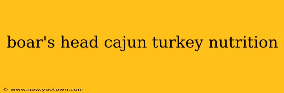 boar's head cajun turkey nutrition