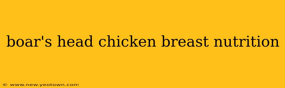 boar's head chicken breast nutrition