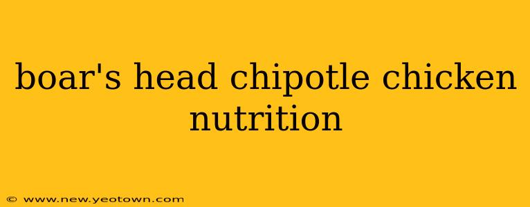 boar's head chipotle chicken nutrition
