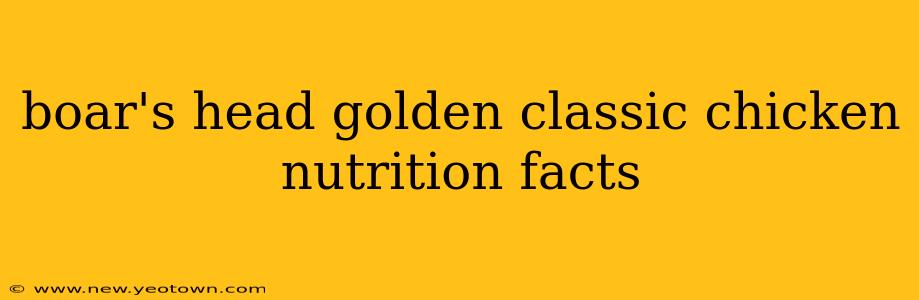 boar's head golden classic chicken nutrition facts