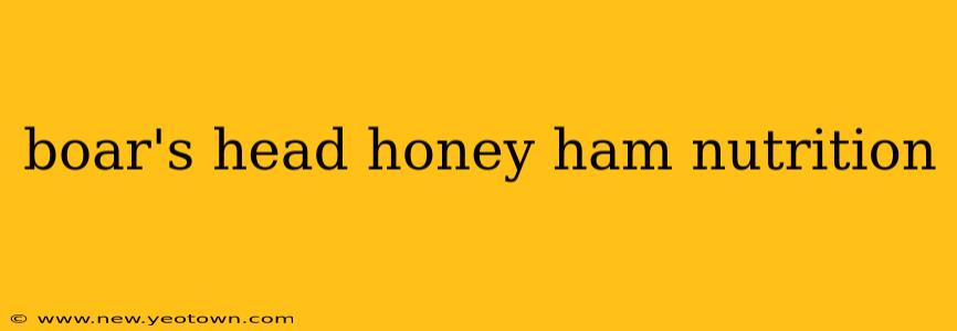 boar's head honey ham nutrition