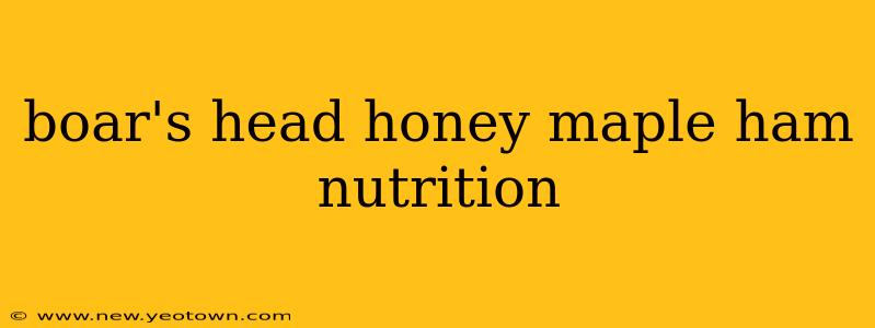 boar's head honey maple ham nutrition