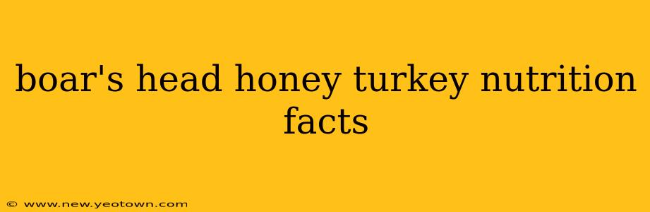 boar's head honey turkey nutrition facts