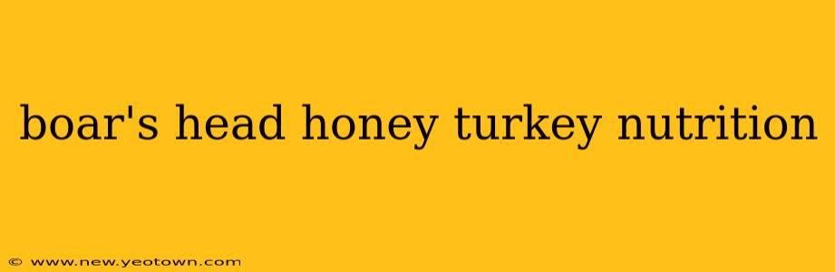 boar's head honey turkey nutrition