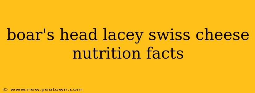 boar's head lacey swiss cheese nutrition facts