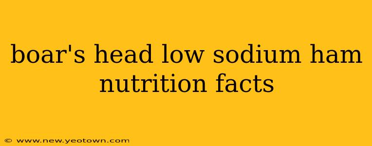 boar's head low sodium ham nutrition facts