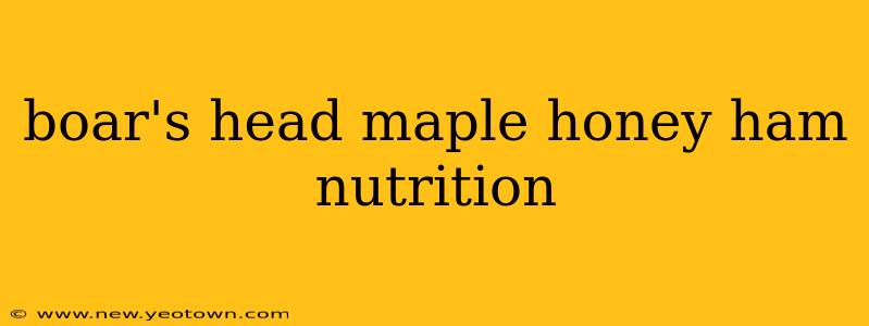 boar's head maple honey ham nutrition
