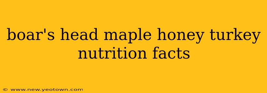 boar's head maple honey turkey nutrition facts
