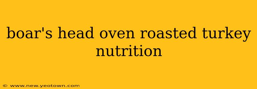 boar's head oven roasted turkey nutrition