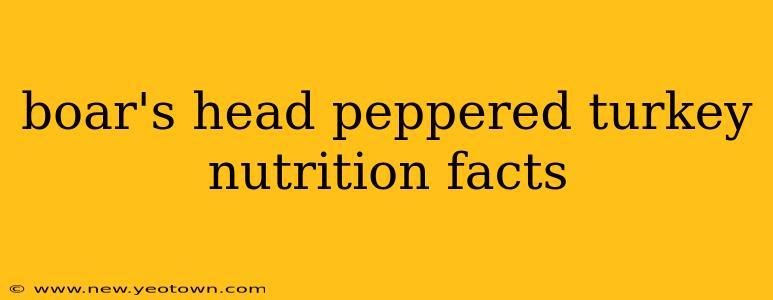 boar's head peppered turkey nutrition facts