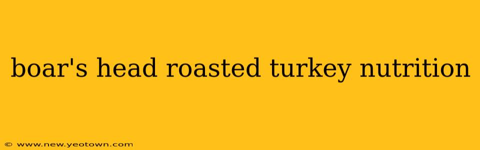 boar's head roasted turkey nutrition