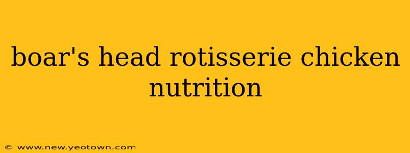 boar's head rotisserie chicken nutrition