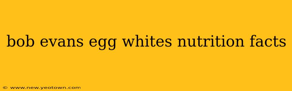 bob evans egg whites nutrition facts