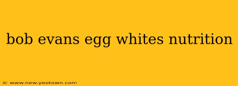 bob evans egg whites nutrition