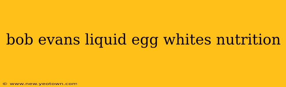 bob evans liquid egg whites nutrition