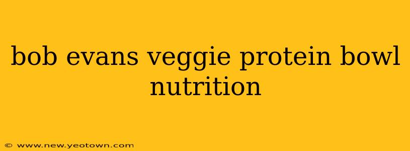 bob evans veggie protein bowl nutrition