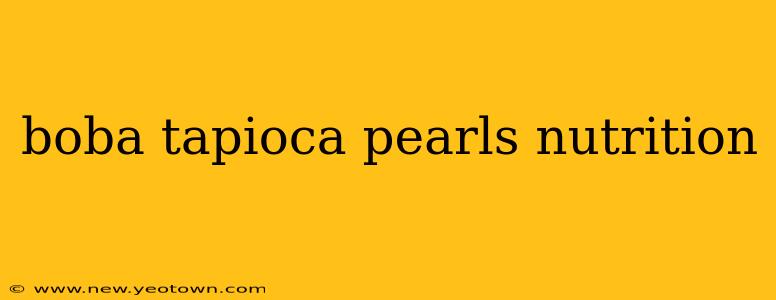 boba tapioca pearls nutrition
