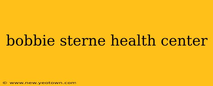 bobbie sterne health center