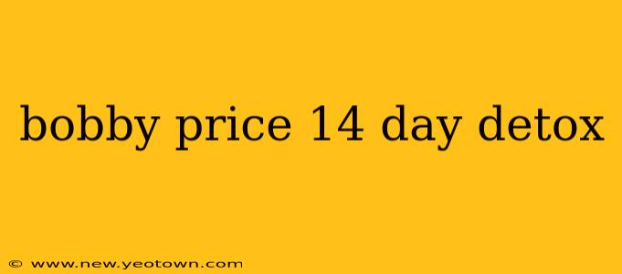bobby price 14 day detox