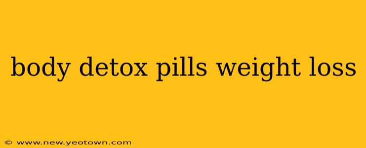 body detox pills weight loss