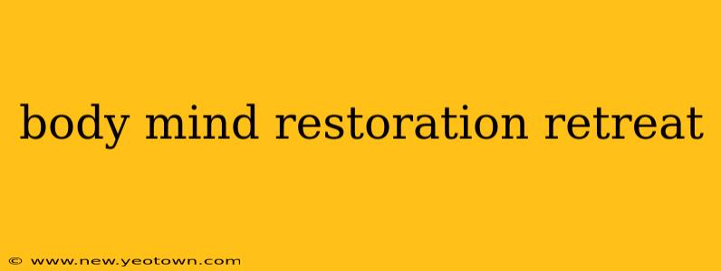 body mind restoration retreat
