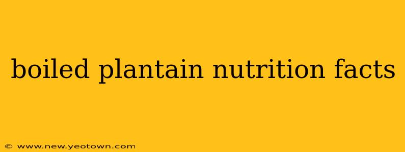 boiled plantain nutrition facts