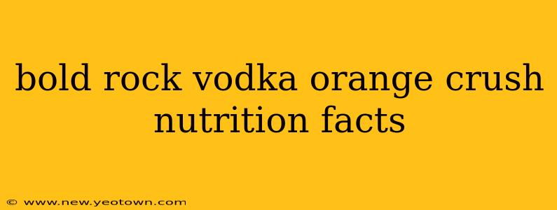 bold rock vodka orange crush nutrition facts