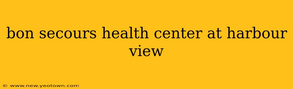 bon secours health center at harbour view