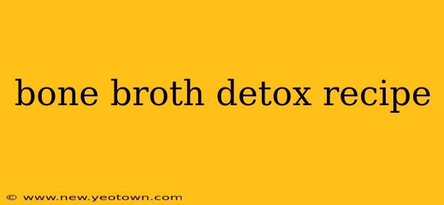 bone broth detox recipe