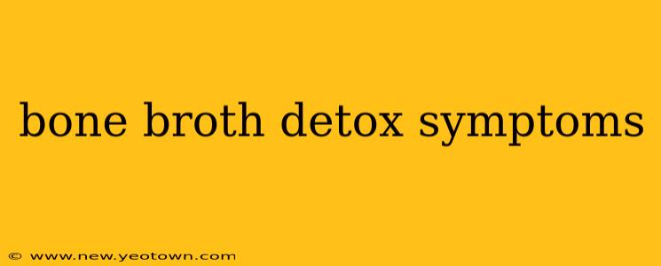 bone broth detox symptoms