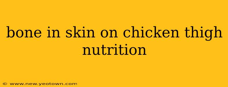 bone in skin on chicken thigh nutrition