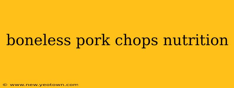 boneless pork chops nutrition