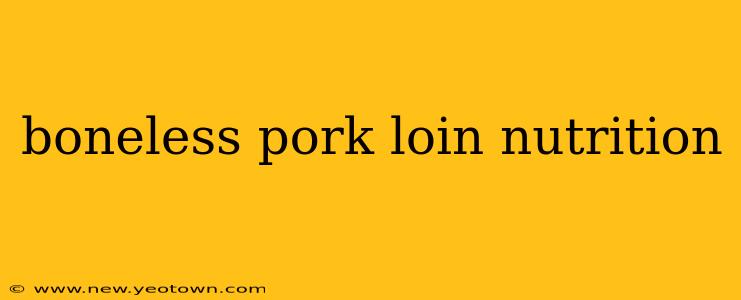 boneless pork loin nutrition