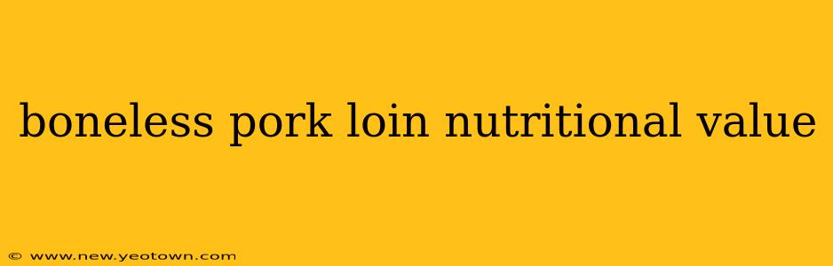 boneless pork loin nutritional value