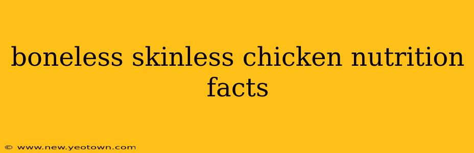 boneless skinless chicken nutrition facts