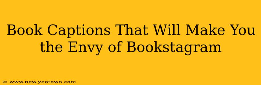 Book Captions That Will Make You the Envy of Bookstagram